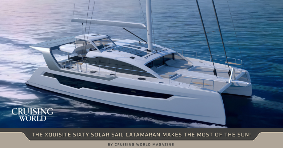 The Xquisite SIXTY SOLAR SAIL Catamaran Makes the Most of the Sun - by Cruising World