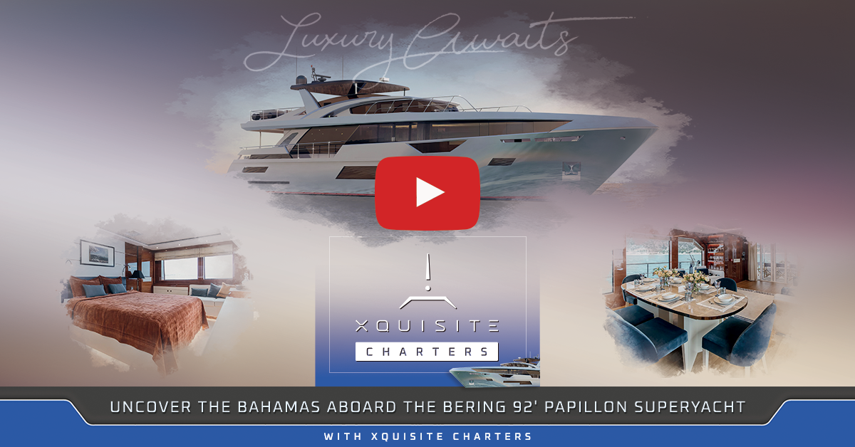Luxury Awaits: Uncover the Bahamas Aboard the Bering 92' Papillon Superyacht with Xquisite Charters