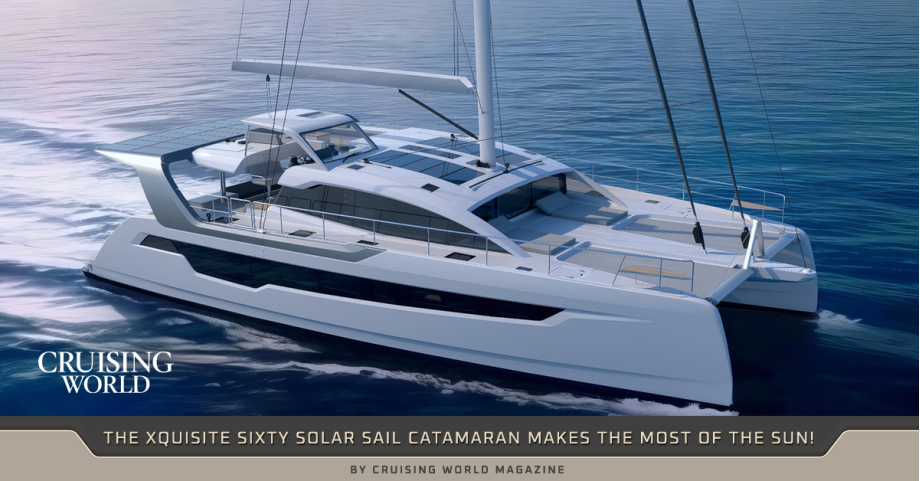 The Xquisite SIXTY SOLAR SAIL Catamaran Makes the Most of the Sun - by Cruising World